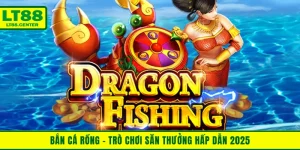 Bắn Cá Rồng - Trò Chơi Săn Thưởng Hấp Dẫn 2025 Tại Lt88