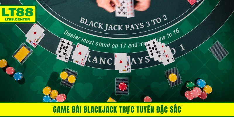 Game bài Blackjack casino trực tuyến đặc sắc