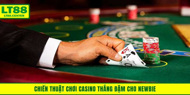 Khám phá chiến thuật chơi casino thắng đậm cho newbie