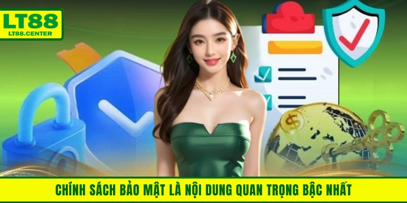 Chính sách bảo mật là nội dung quan trọng bậc nhất tại Lt88