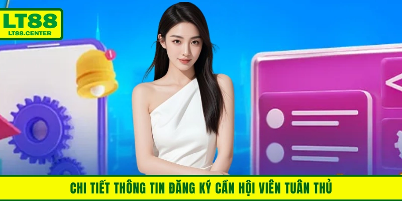 Chi tiết thông tin đăng ký cần hội viên tuân thủ