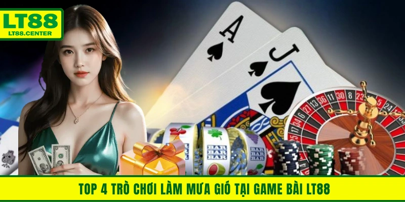 Top 4 trò chơi làm mưa gió tại game bài Lt88