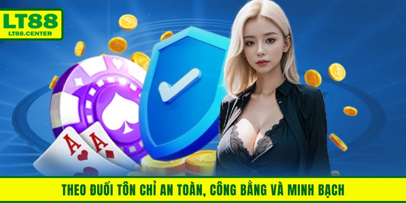 Theo đuổi tôn chỉ an toàn, công bằng và minh bạch