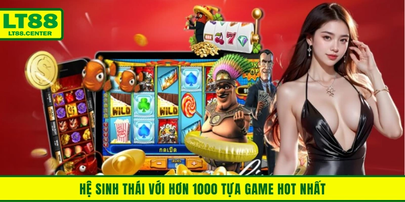 Hệ sinh thái với hơn 1000 tựa game hot nhất 