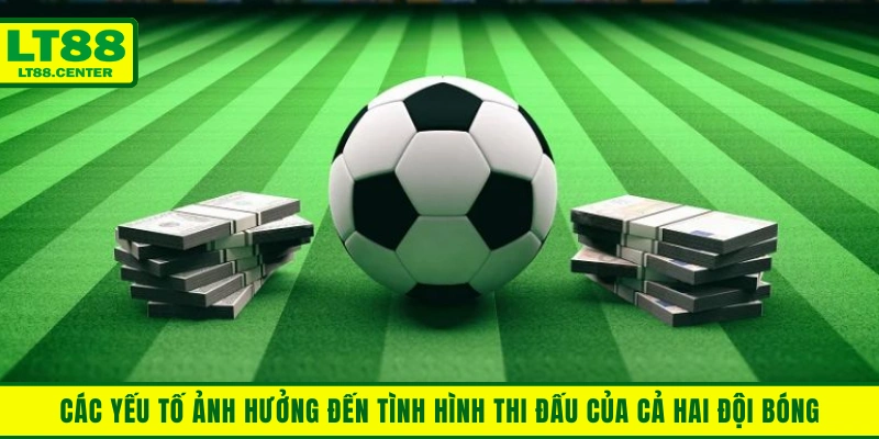 Các yếu tố ảnh hưởng đến tình hình thi đấu của cả hai đội bóng