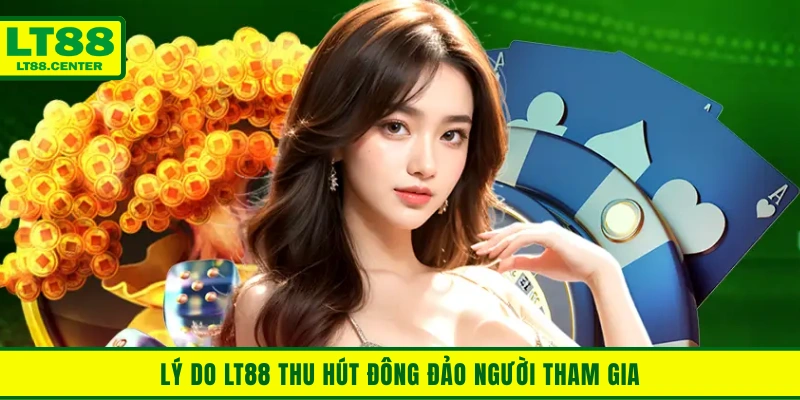Lý do Lt88 thu hút đông đảo người tham gia