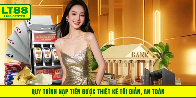 Quy trình nạp tiền được thiết kế tối giản, an toàn