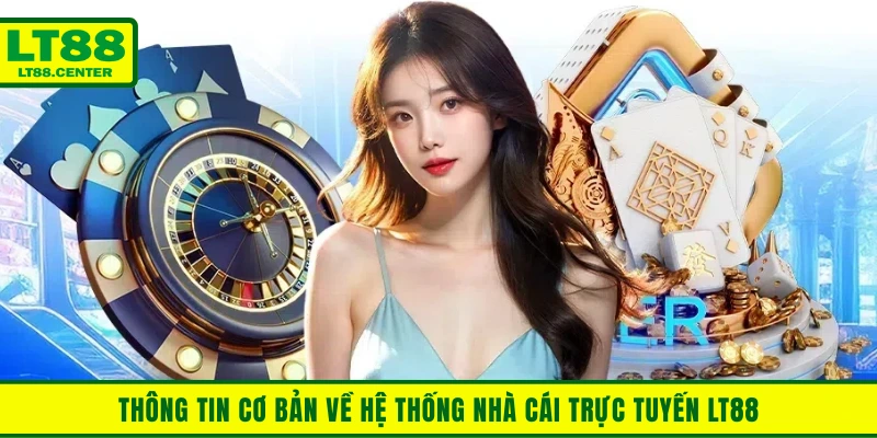 Thông tin cơ bản về hệ thống nhà cái trực tuyến Lt88