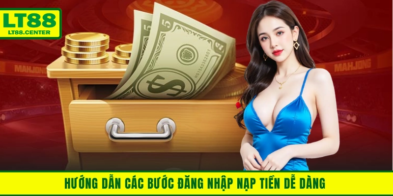 Hướng dẫn các bước đăng nhập nạp tiền dễ dàng 