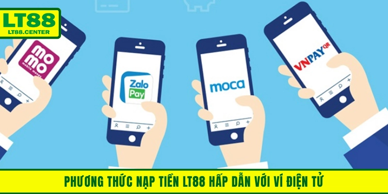 Phương thức nạp tiền Lt88 hấp dẫn với ví điện tử