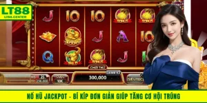 Nổ Hũ Jackpot - Bí Kíp Giúp Tăng Cơ Hội Trúng Thưởng Tại Lt88