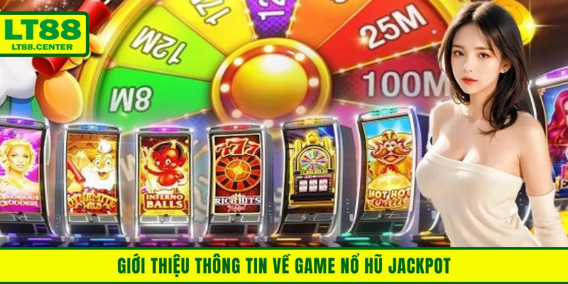 Giới thiệu thông tin về game nổ hũ jackpot