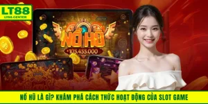 Nổ Hũ Là Gì? Khám Phá Cách Thức Hoạt Động Của Slot Game