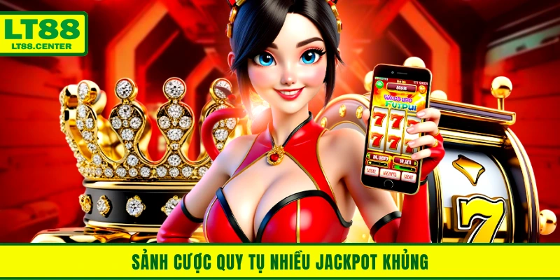 Nổ hũ LT88 là sảnh cược quy tụ nhiều Jackpot khủng