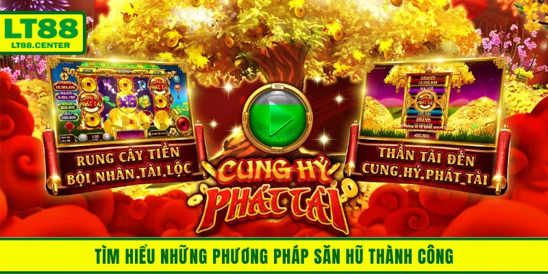 Tìm hiểu những phương pháp thành công tại nổ hũ LT88