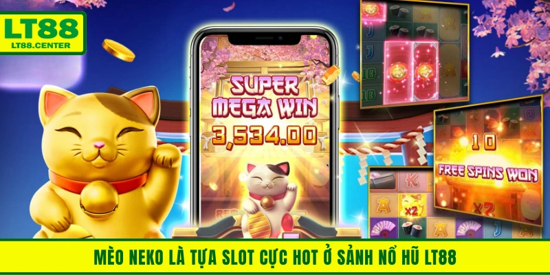 Mèo Neko là tựa slot cực hot ở sảnh nổ hũ LT88