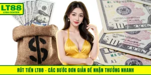 Rút Tiền LT88 - Các Bước Đơn Giản Để Nhận Thưởng Nhanh