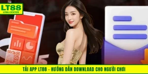Tải App Lt88 - Hướng Dẫn Download Cho Người Chơi Mới